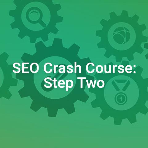 The SEO Crash Course: Step Two